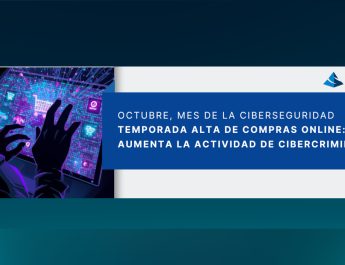 Octubre: Mes de la Ciberseguridad y Temporada alta de compras online: aumenta la actividad de cibercriminales