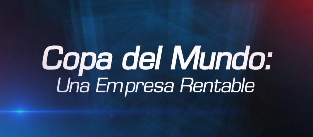 “Copa del Mundo, una empresa rentable”