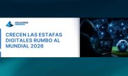 Crecen las estafas digitales rumbo al MUNDIAL 2026