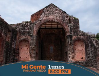 Panamá La Vieja, 507 años de historia en, “Mi Gente”