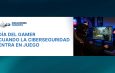 DÍA DEL GAMER: LA CIBERSEGURIDAD TAMBIÉN ENTRA EN JUEGO