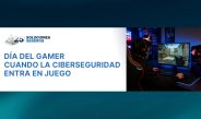 DÍA DEL GAMER: LA CIBERSEGURIDAD TAMBIÉN ENTRA EN JUEGO